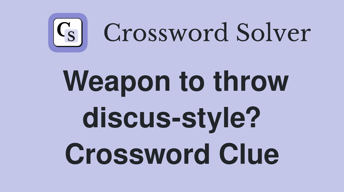 Weapon to throw discus-style? Crossword Clue