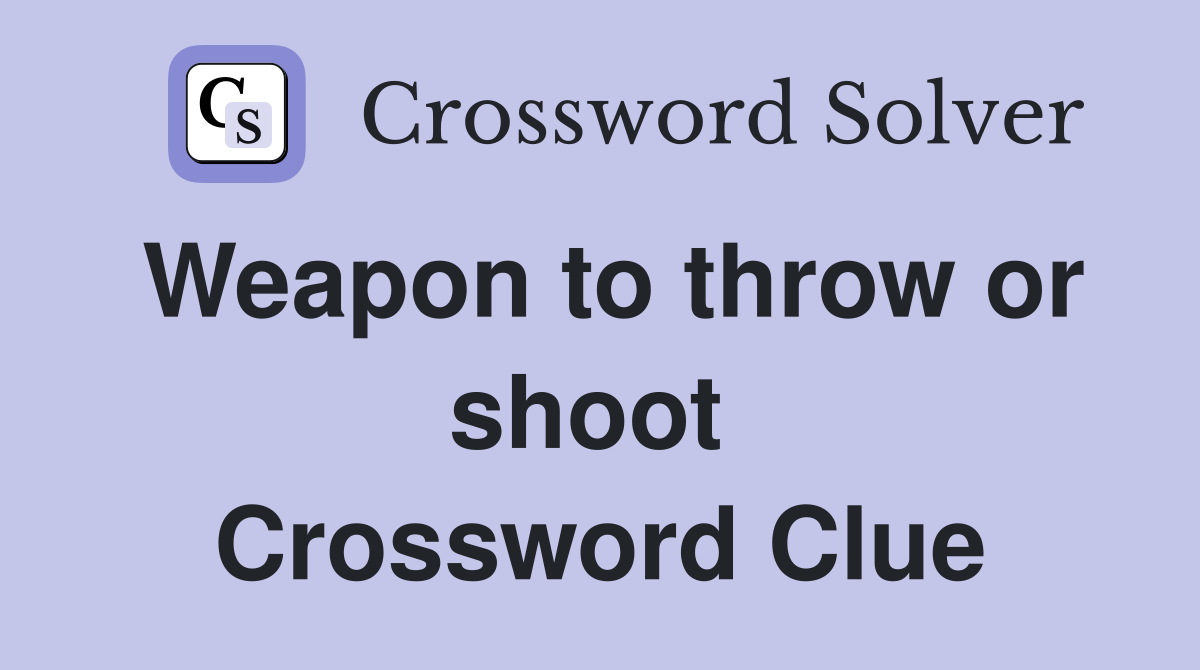 Weapon to throw or shoot  Crossword Clue