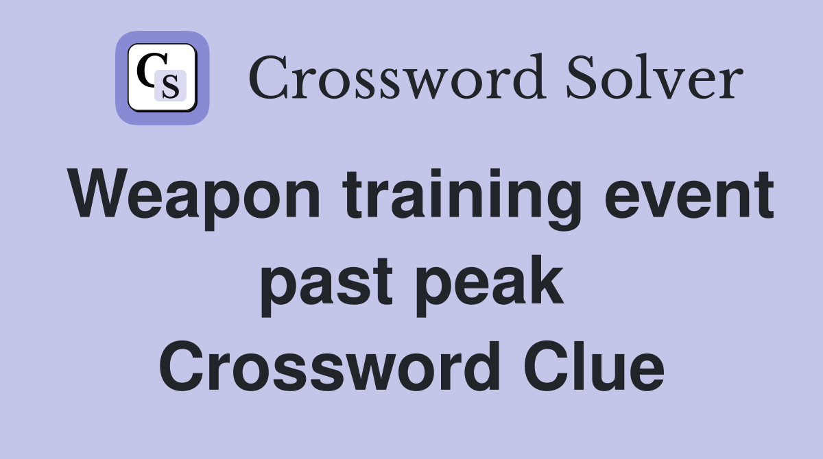 Weapon training event past peak Crossword Clue
