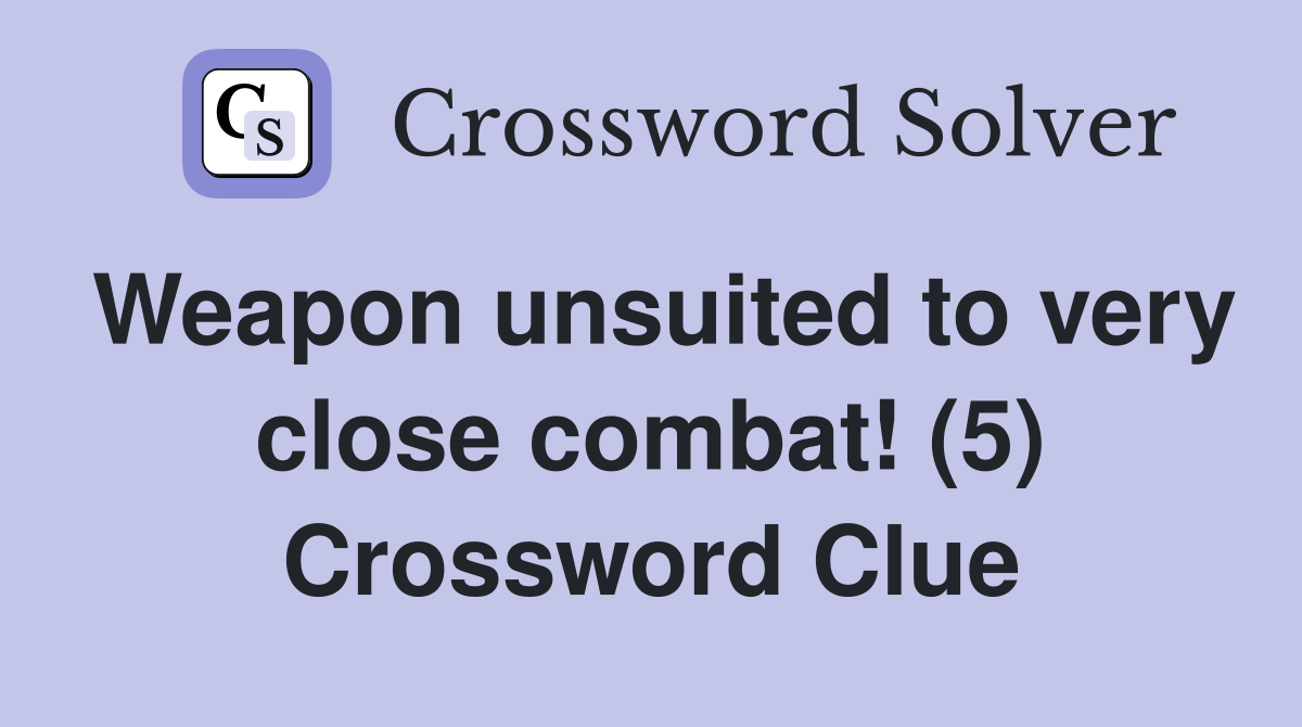 Weapon unsuited to very close combat! (5) Crossword Clue