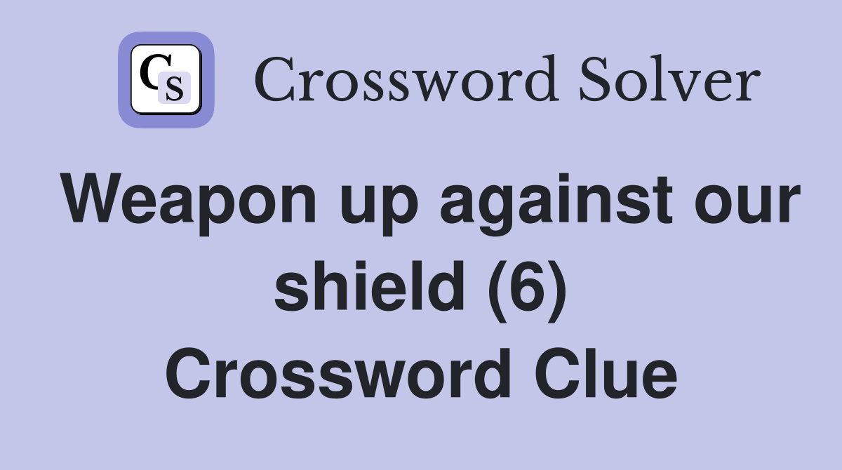 Weapon up against our shield (6) Crossword Clue