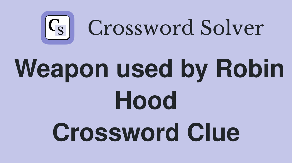 Weapon used by Robin Hood Crossword Clue