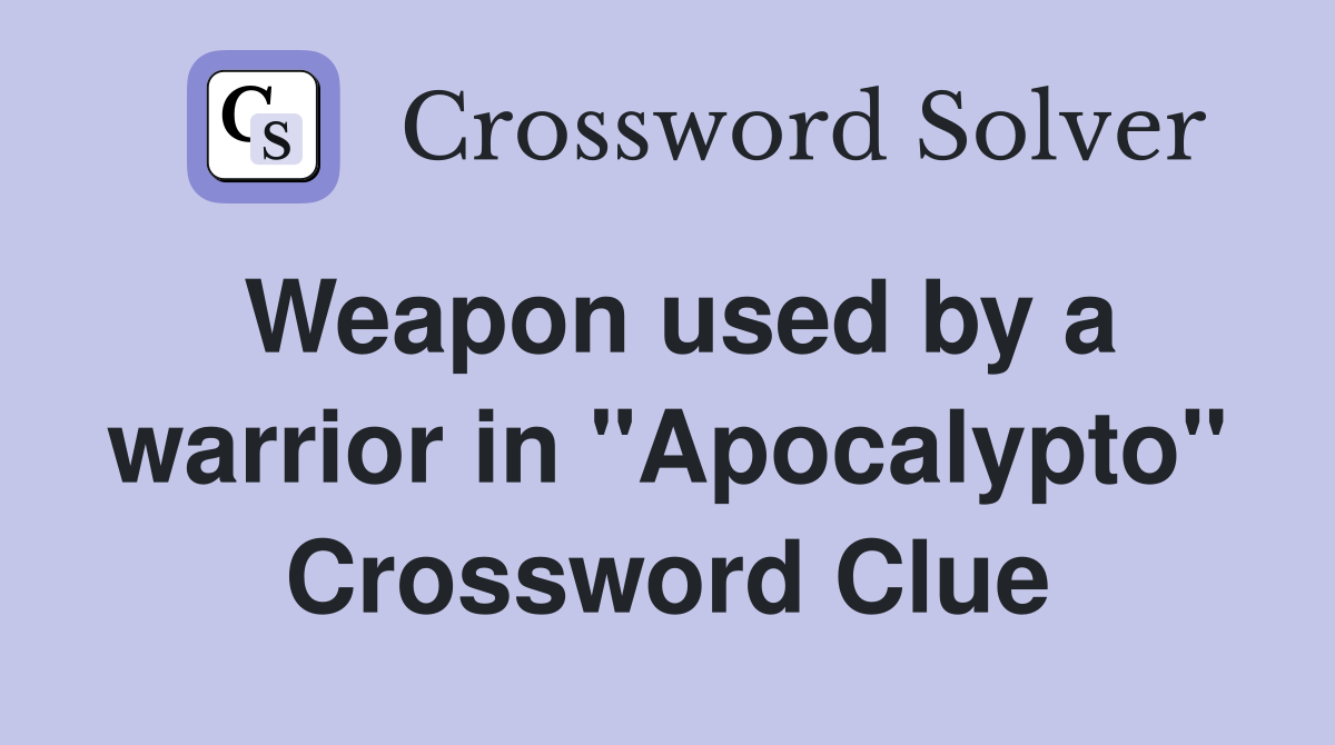 Weapon used by a warrior in "Apocalypto" Crossword Clue