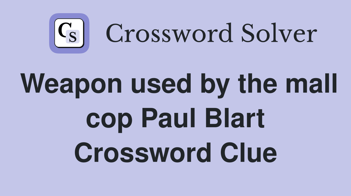 Weapon used by the mall cop Paul Blart Crossword Clue