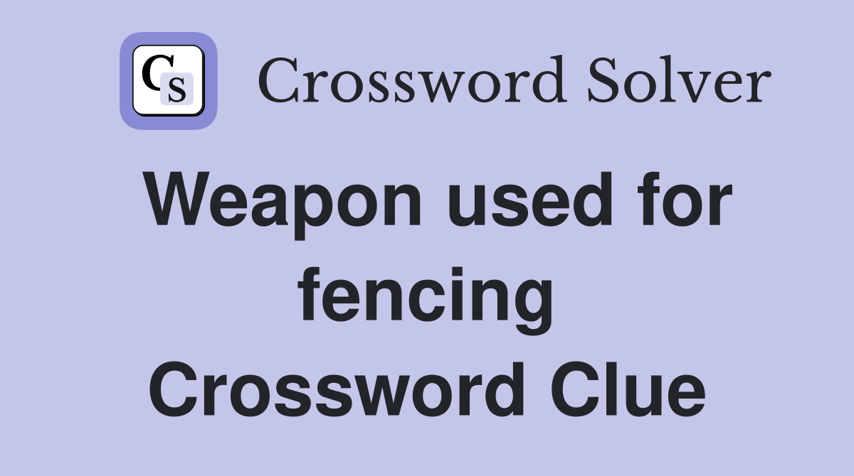 Weapon used for fencing Crossword Clue
