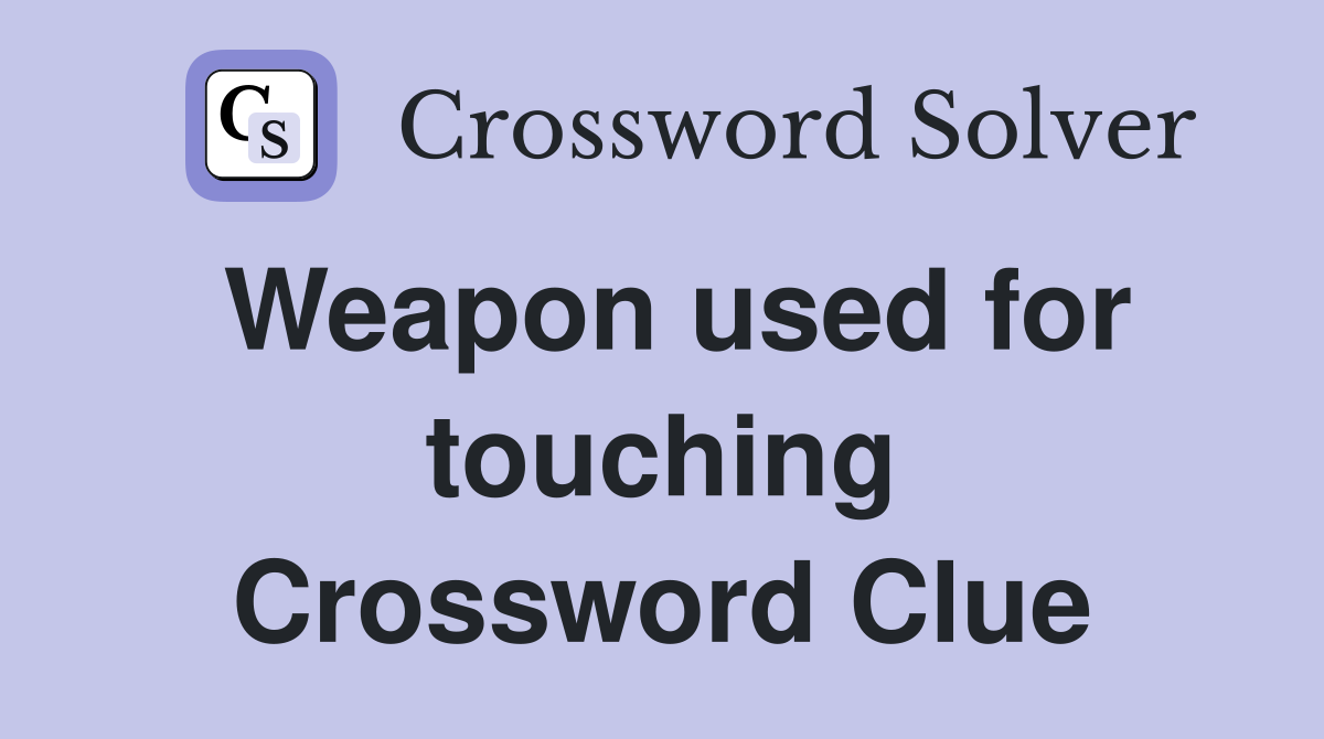 Weapon used for touching Crossword Clue