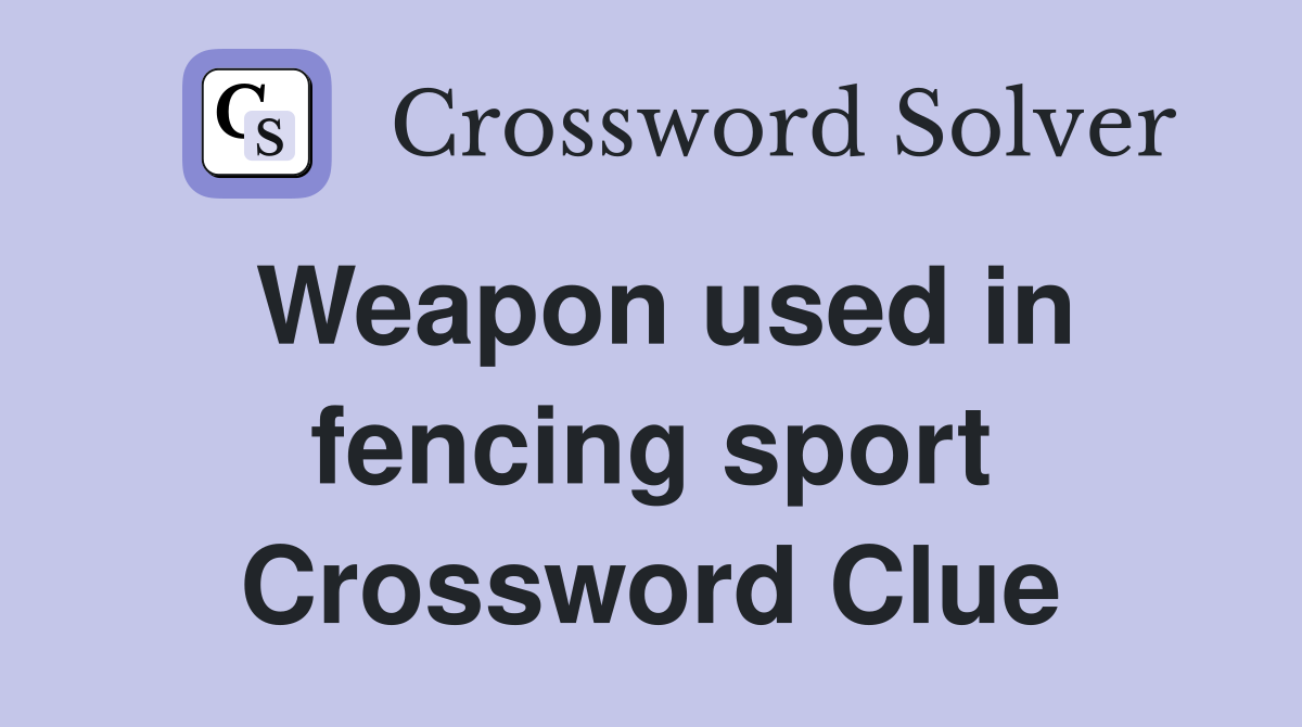 Weapon used in fencing sport Crossword Clue
