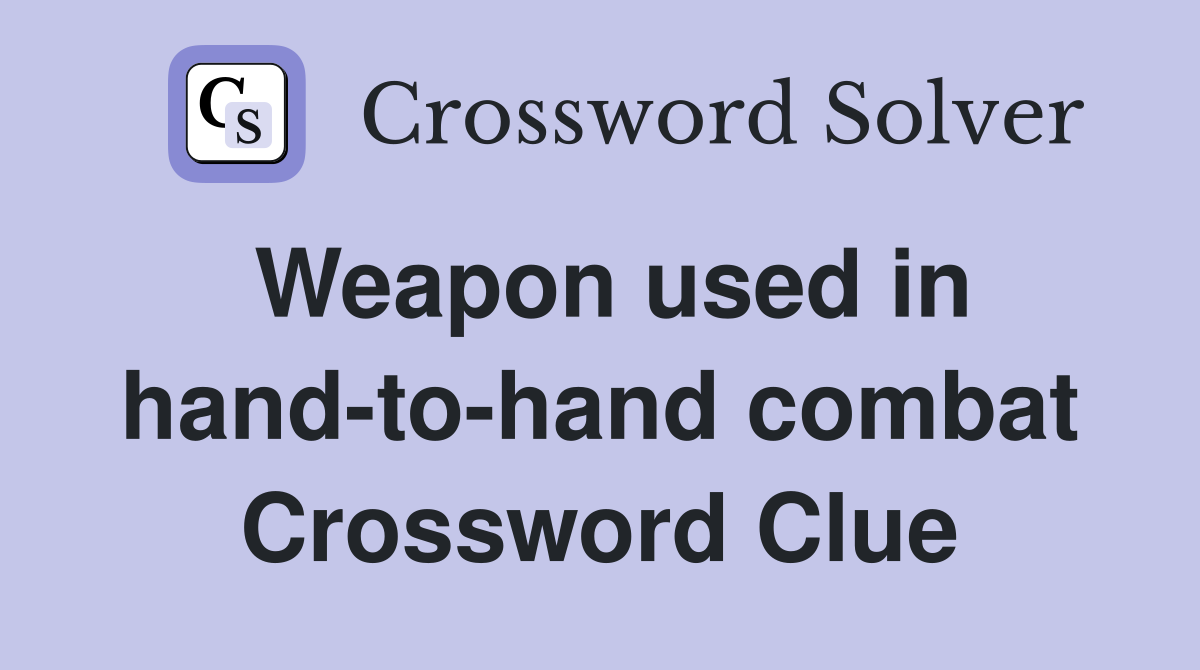 Weapon used in hand-to-hand combat Crossword Clue