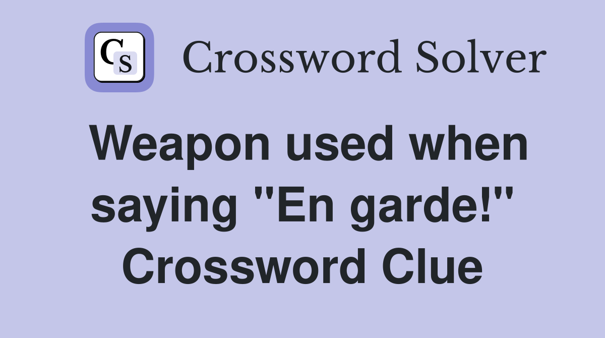 Weapon used when saying "En garde!" Crossword Clue