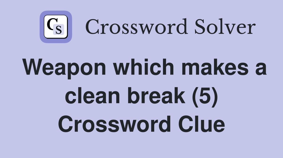 Weapon which makes a clean break (5) Crossword Clue