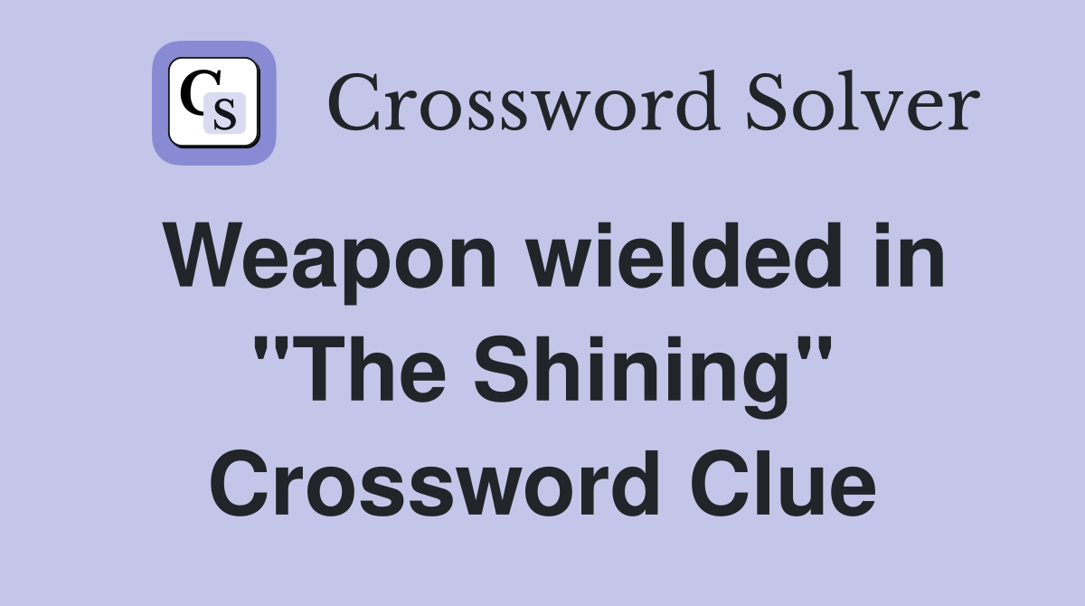 Weapon wielded in "The Shining" Crossword Clue