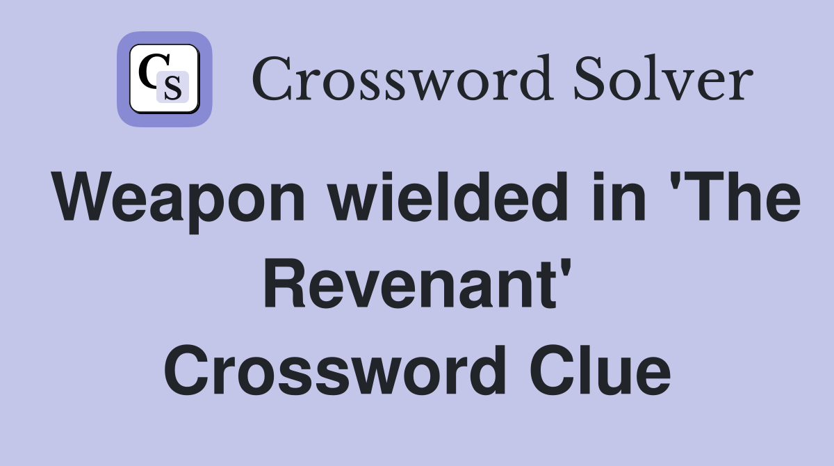 Weapon wielded in 'The Revenant' Crossword Clue