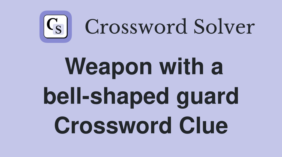 Weapon with a bell-shaped guard Crossword Clue
