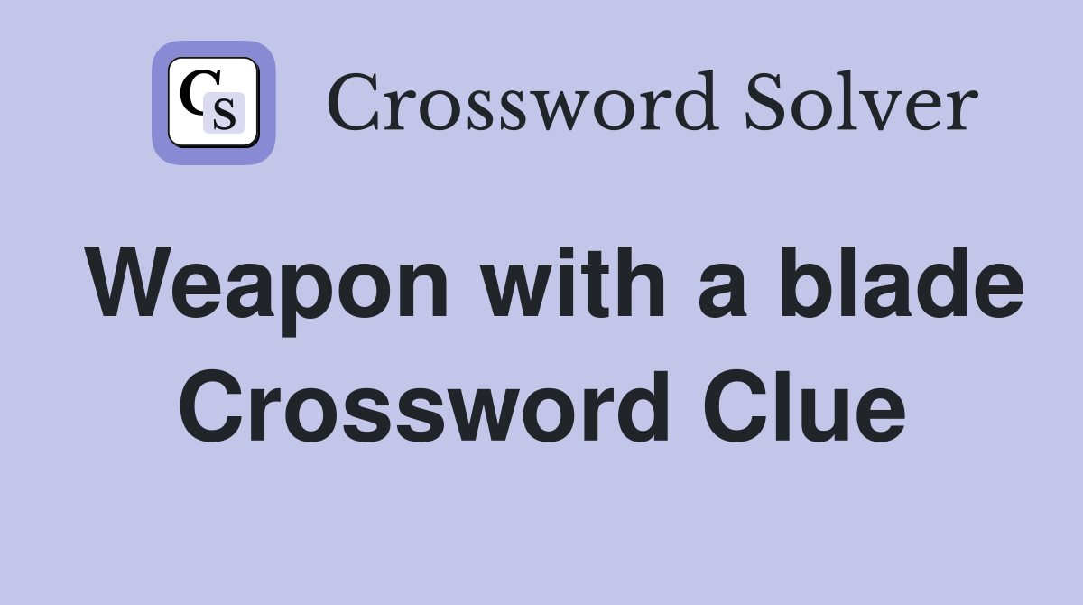 Weapon with a blade Crossword Clue