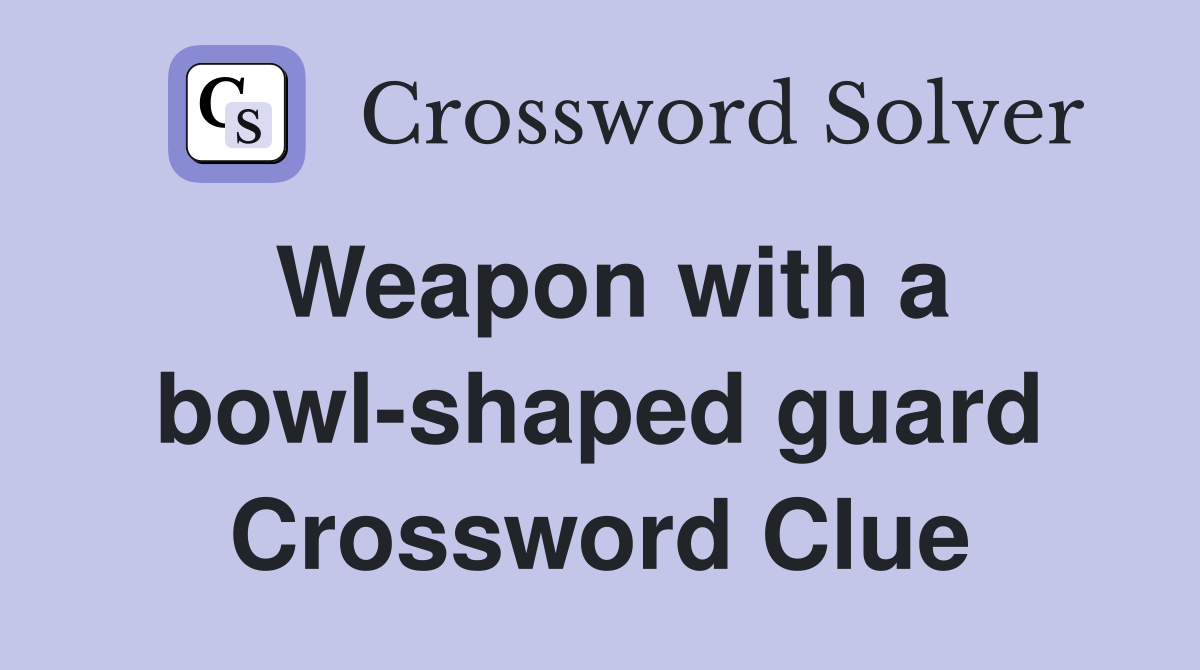 Weapon with a bowl-shaped guard Crossword Clue