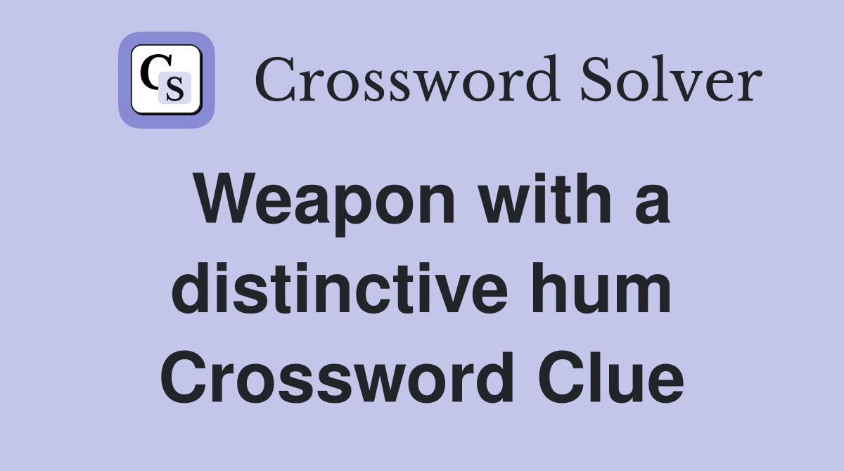 Weapon with a distinctive hum Crossword Clue