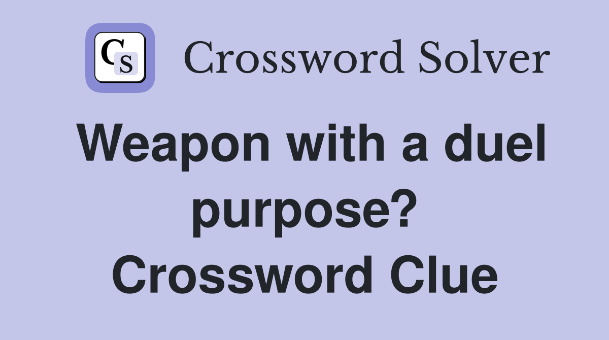 Weapon with a duel purpose? Crossword Clue