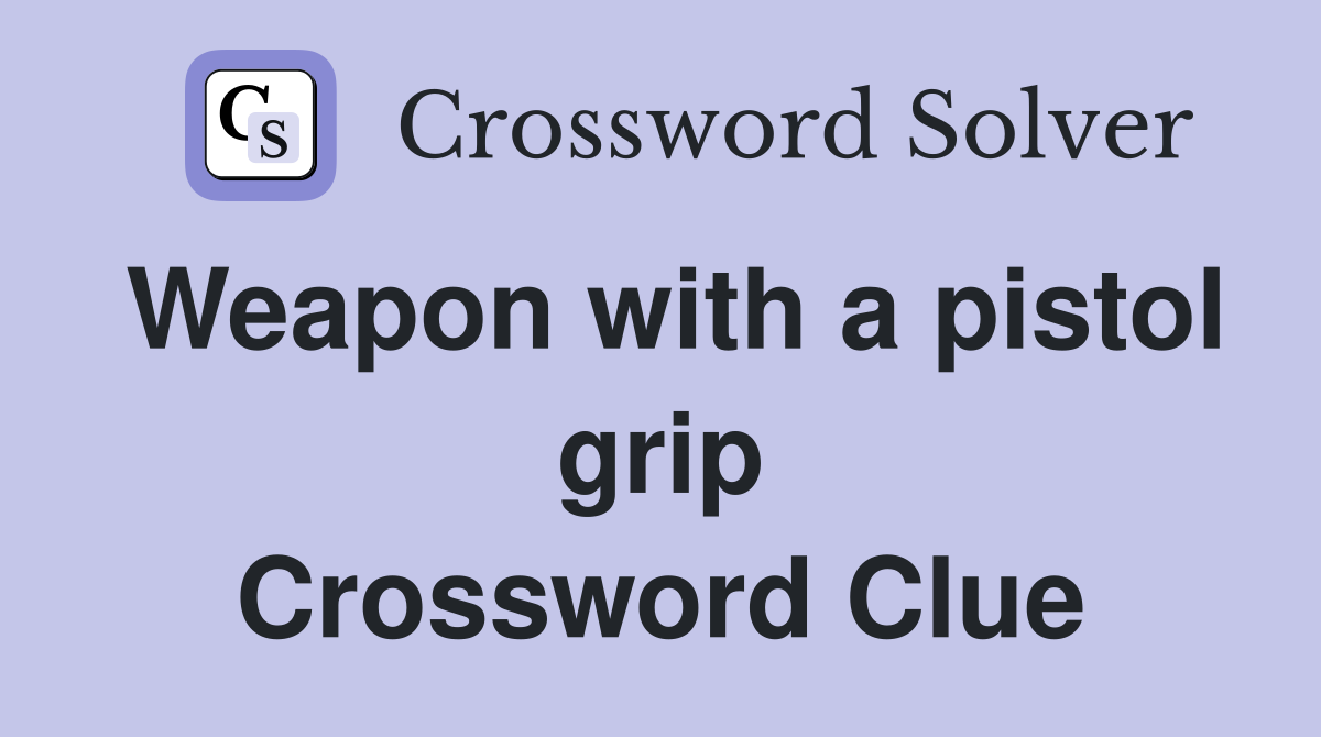Weapon with a pistol grip Crossword Clue
