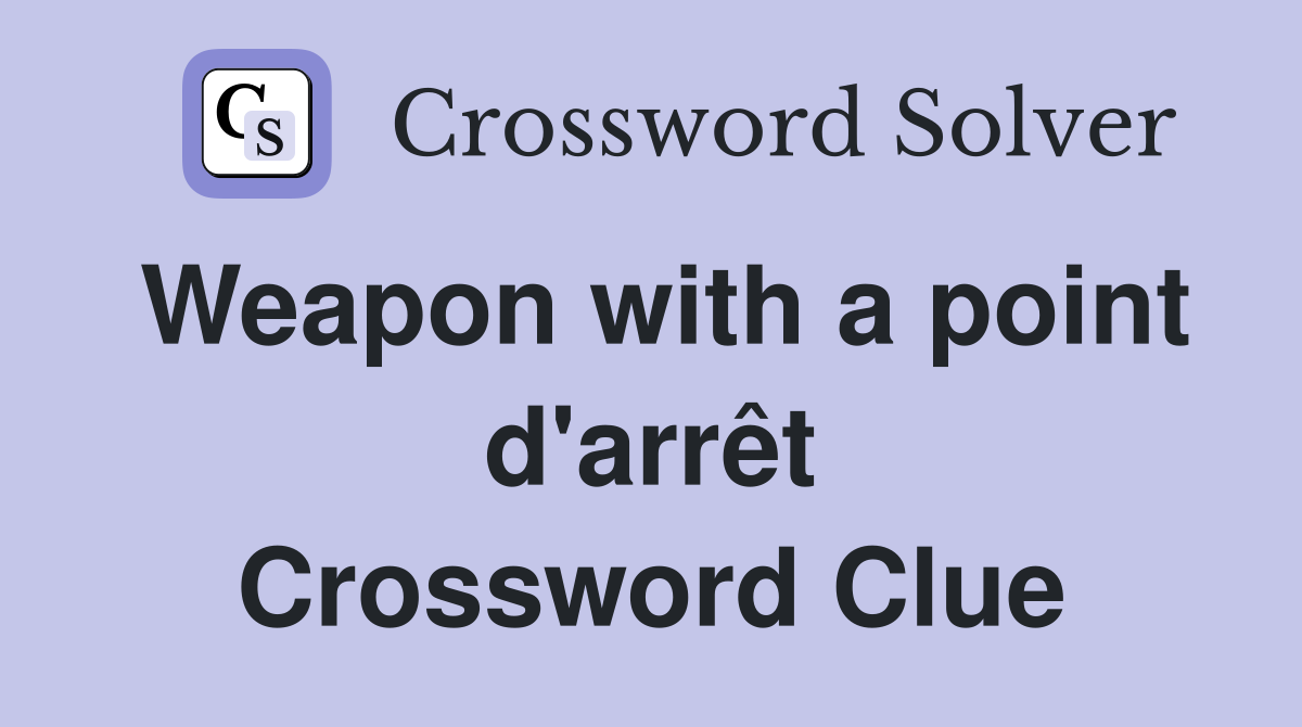 Weapon with a point d'arrêt Crossword Clue