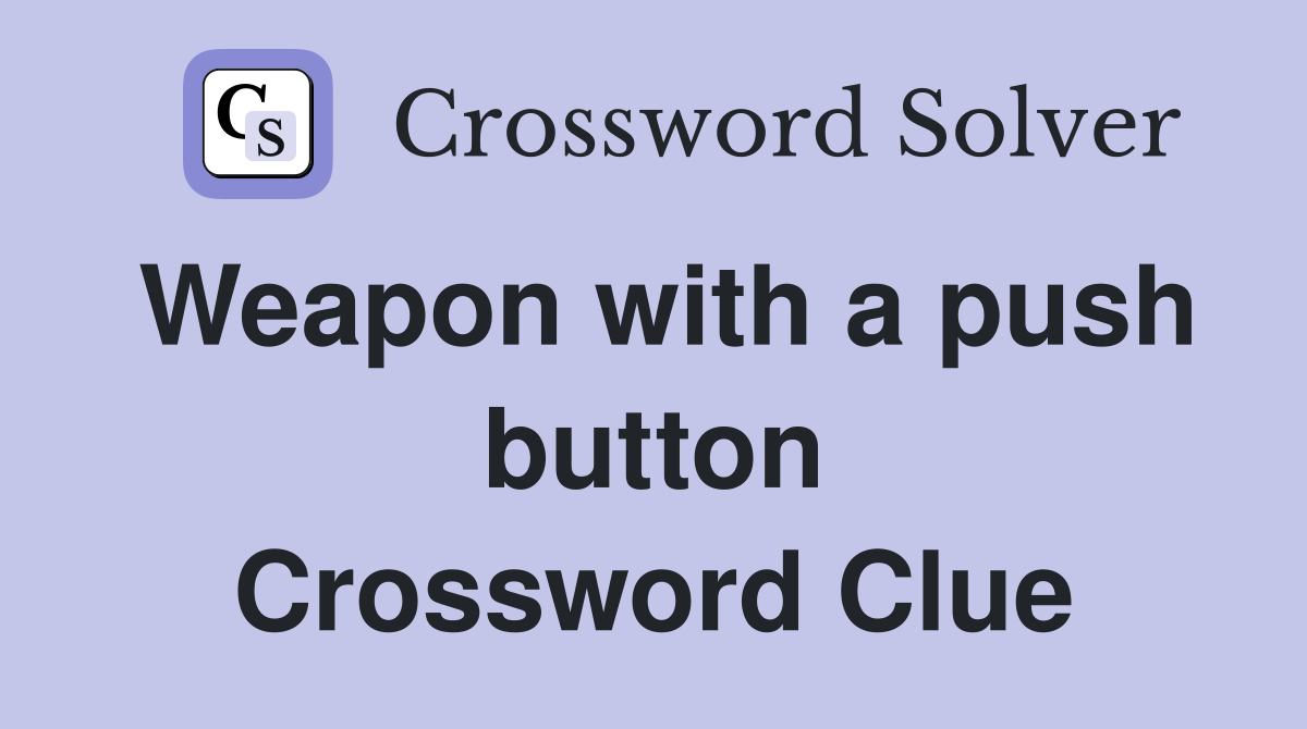 Weapon with a push button Crossword Clue