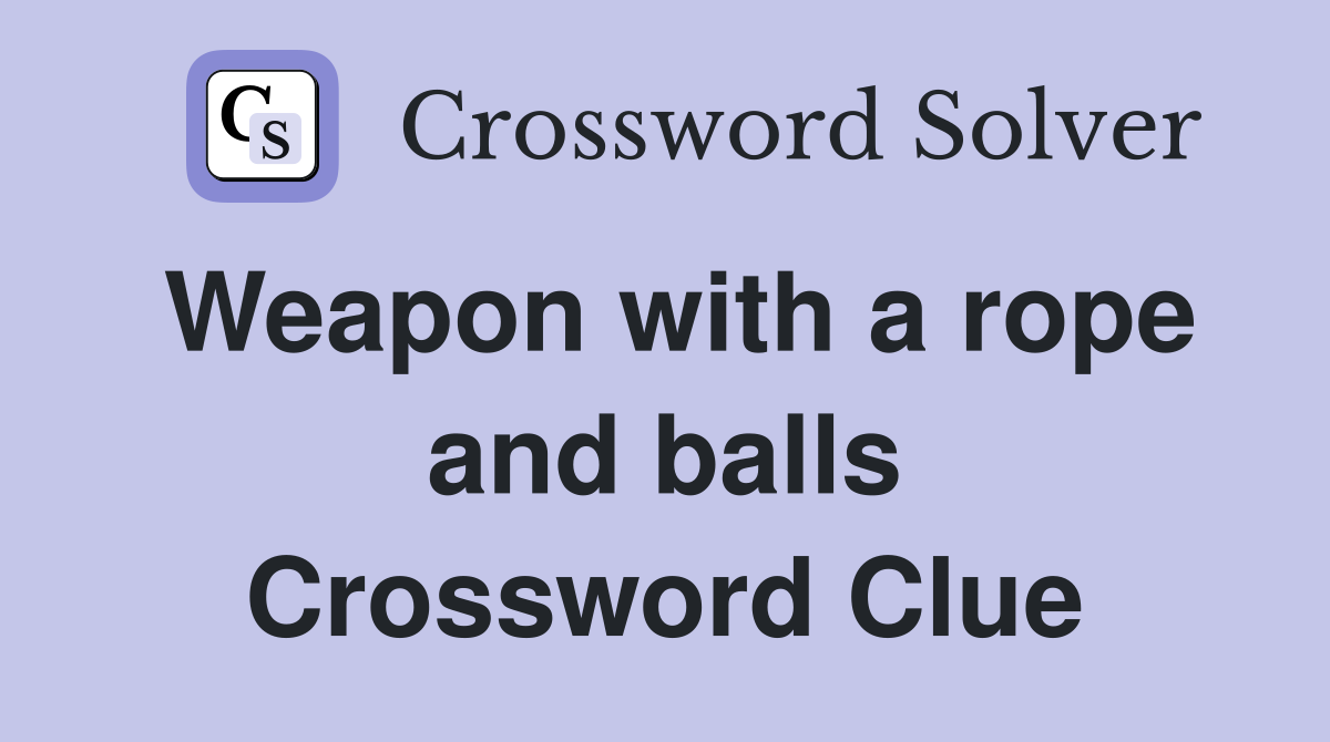 Weapon with a rope and balls Crossword Clue