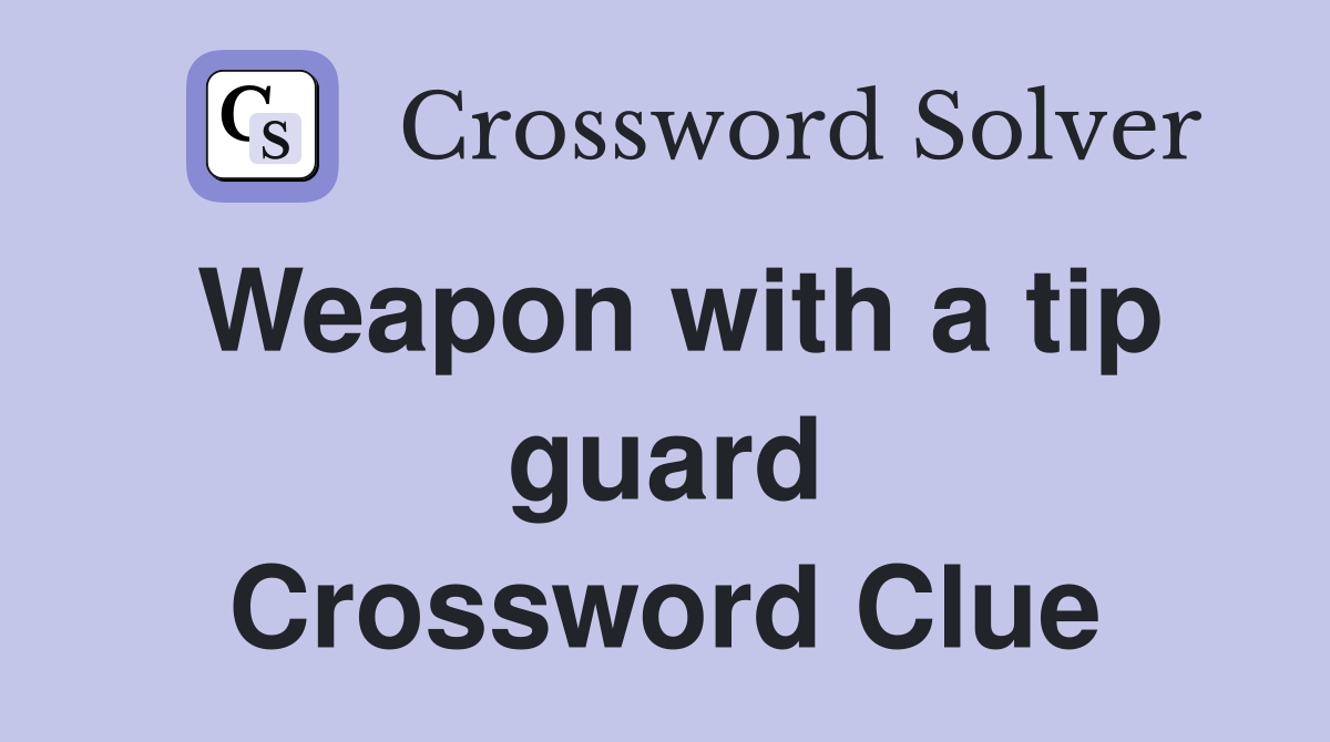 Weapon with a tip guard Crossword Clue