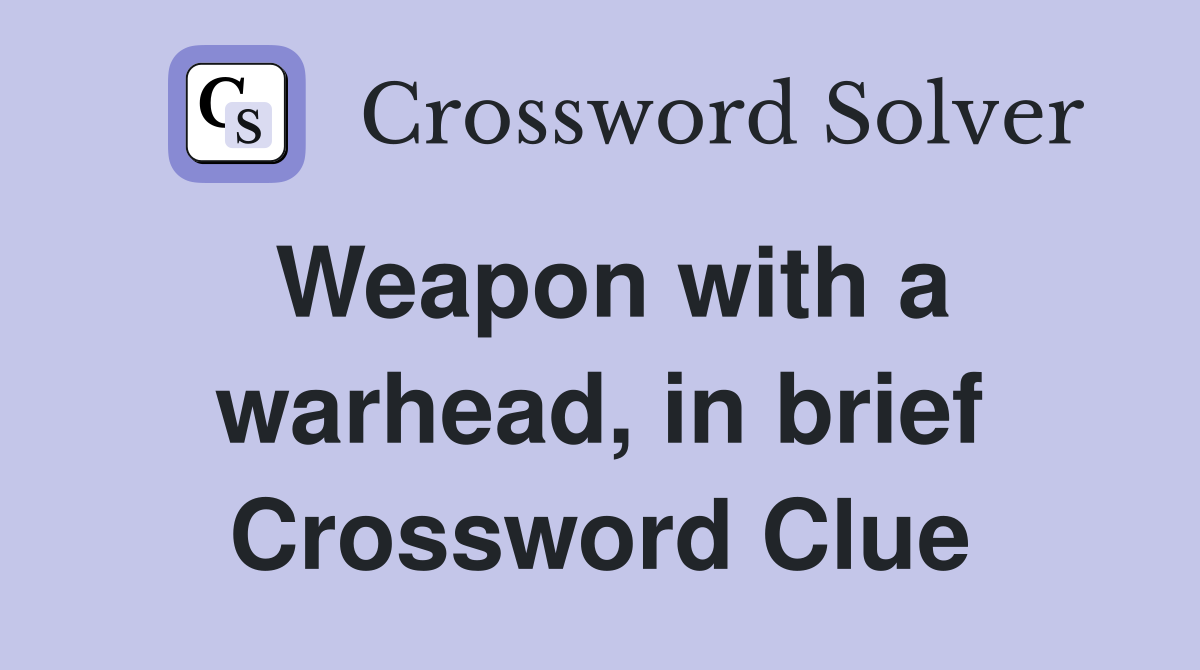 Weapon with a warhead, in brief Crossword Clue