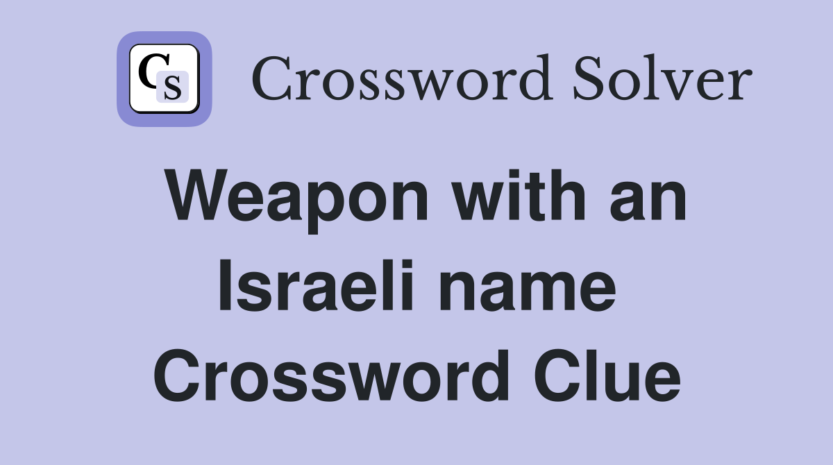Weapon with an Israeli name Crossword Clue
