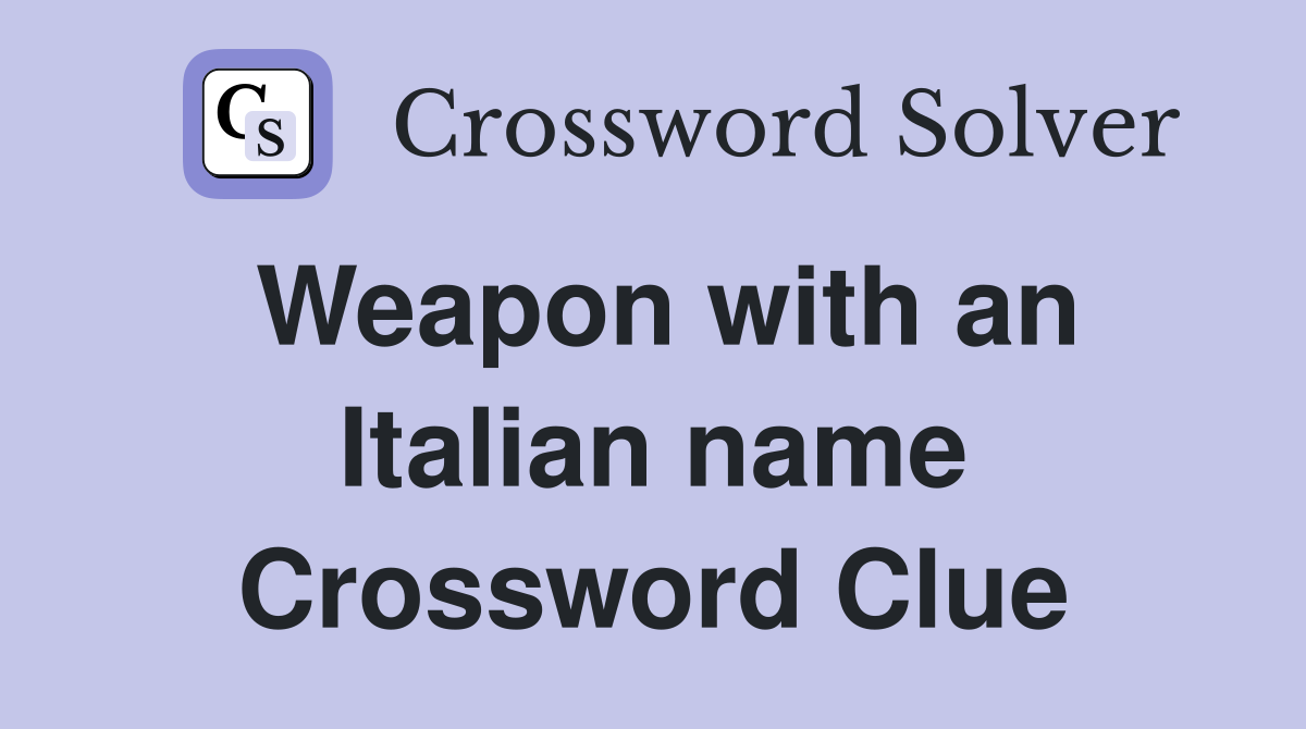 Weapon with an Italian name Crossword Clue