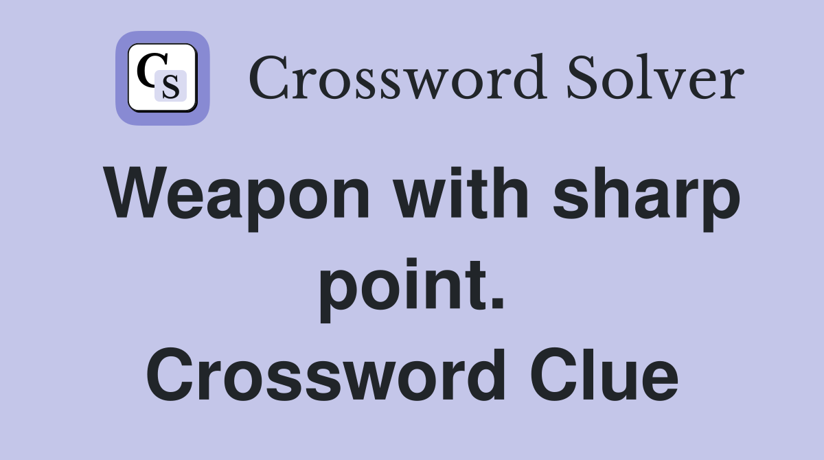 Weapon with sharp point. Crossword Clue