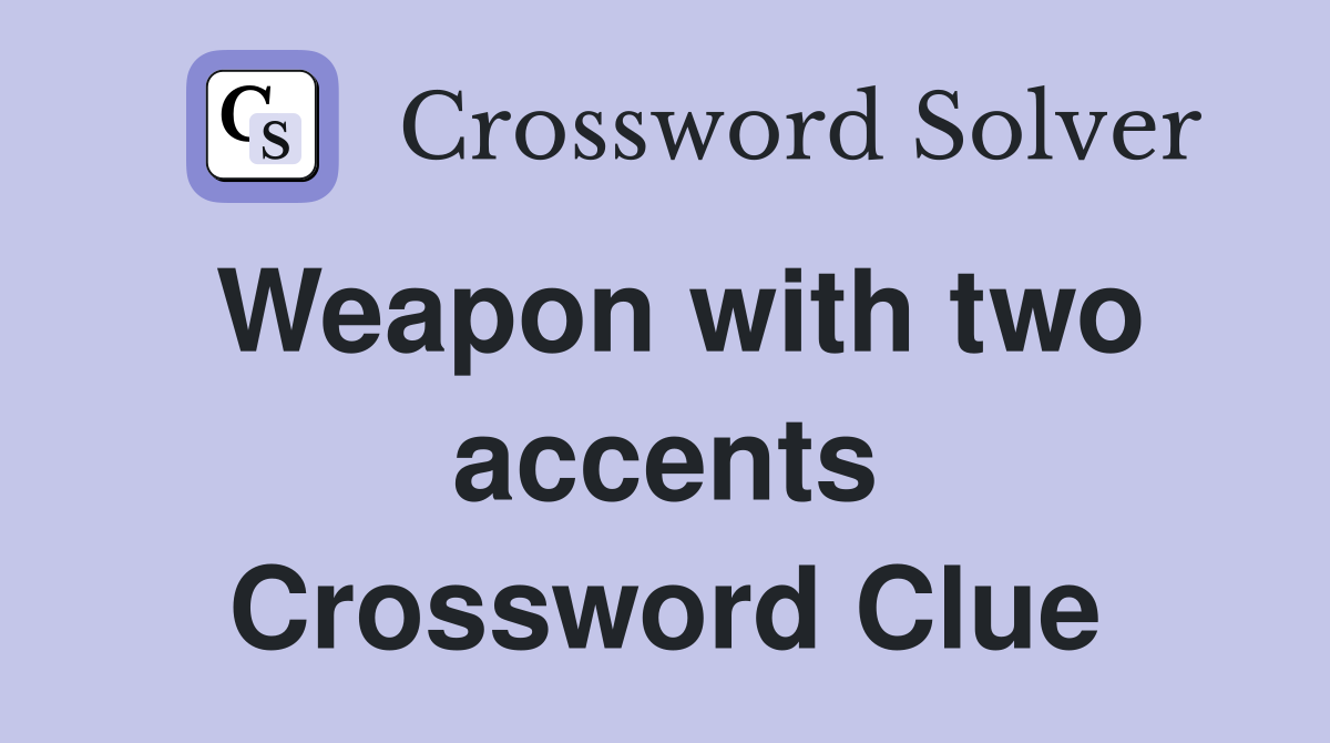 Weapon with two accents Crossword Clue