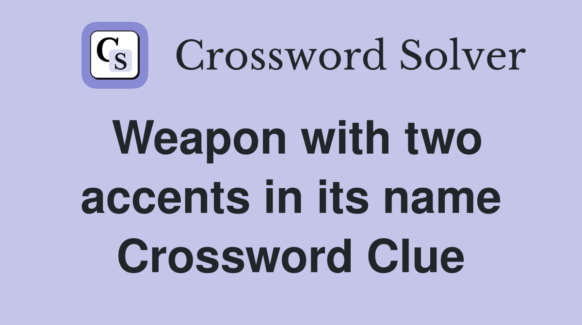 Weapon with two accents in its name Crossword Clue