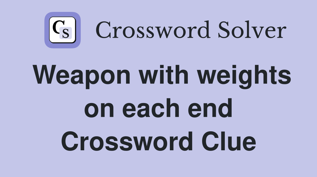 Weapon with weights on each end Crossword Clue