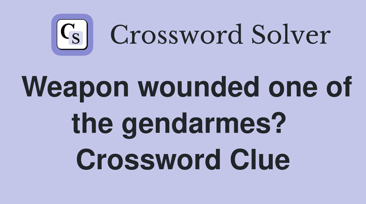 Weapon wounded one of the gendarmes?  Crossword Clue