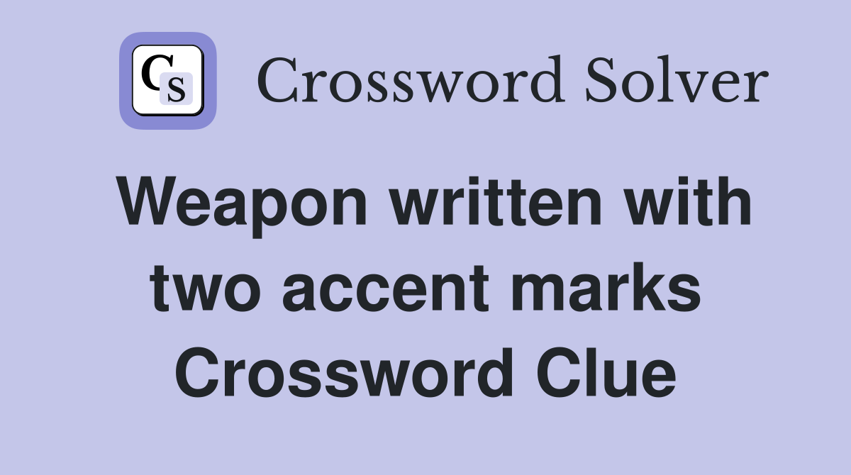 Weapon written with two accent marks Crossword Clue