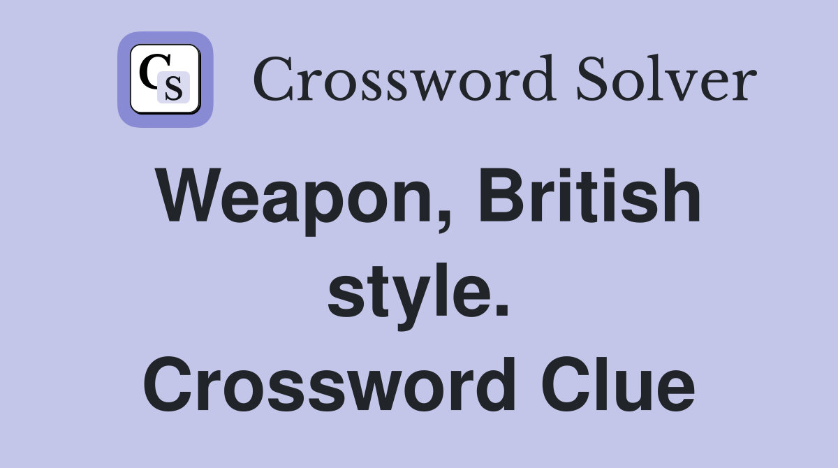 Weapon, British style. Crossword Clue