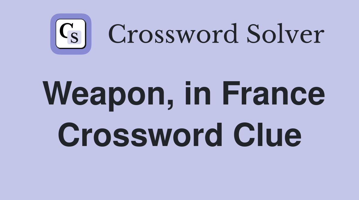Weapon, in France Crossword Clue