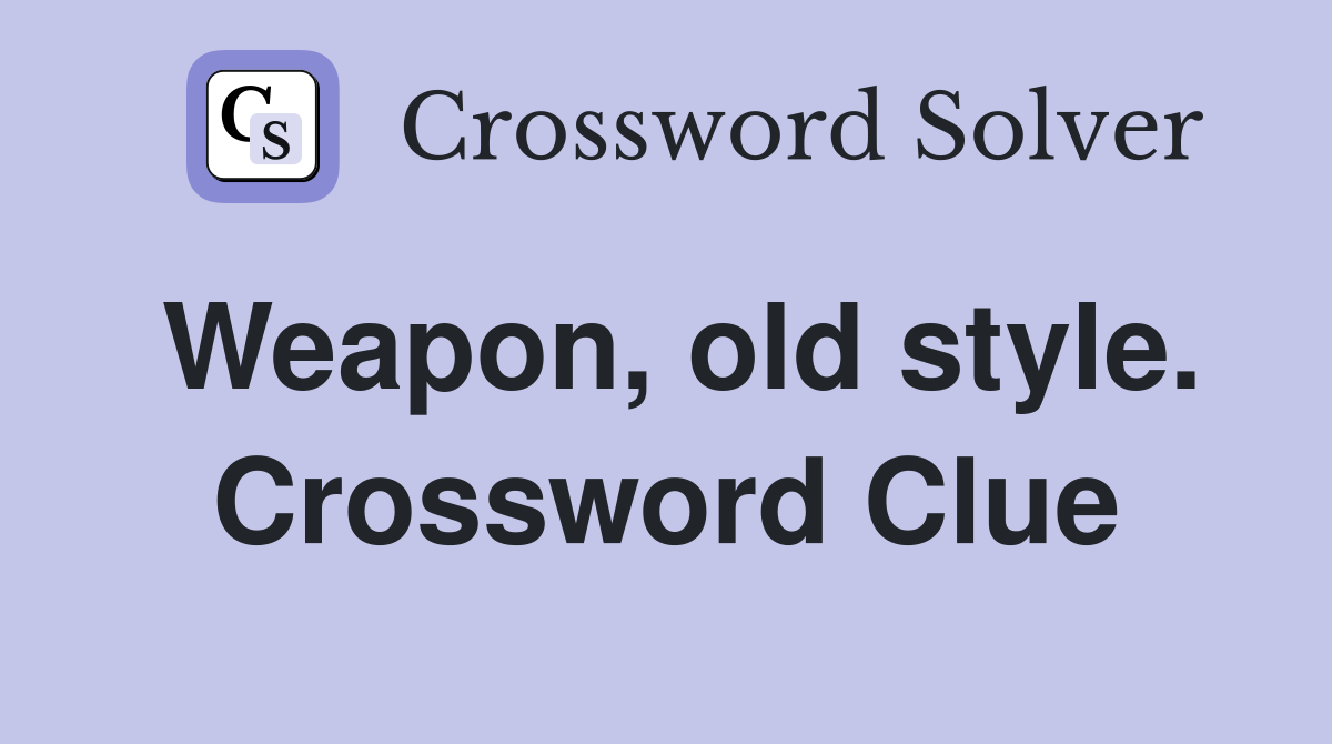 Weapon, old style. Crossword Clue