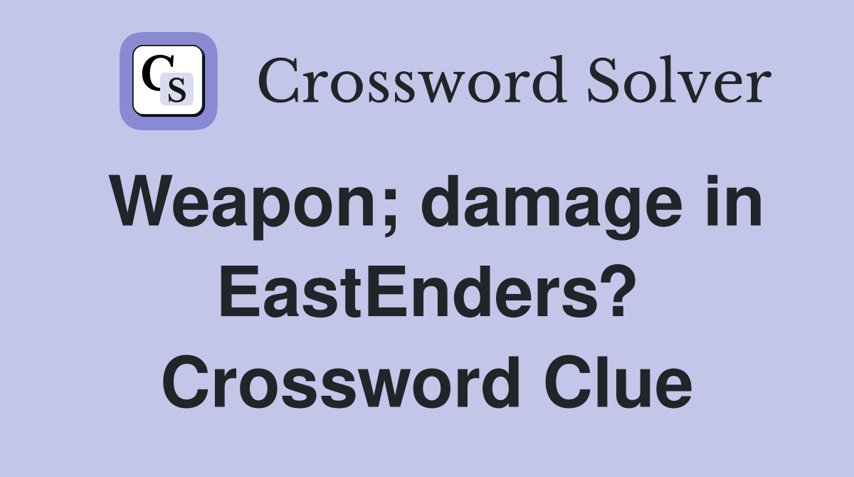 Weapon; damage in EastEnders? Crossword Clue
