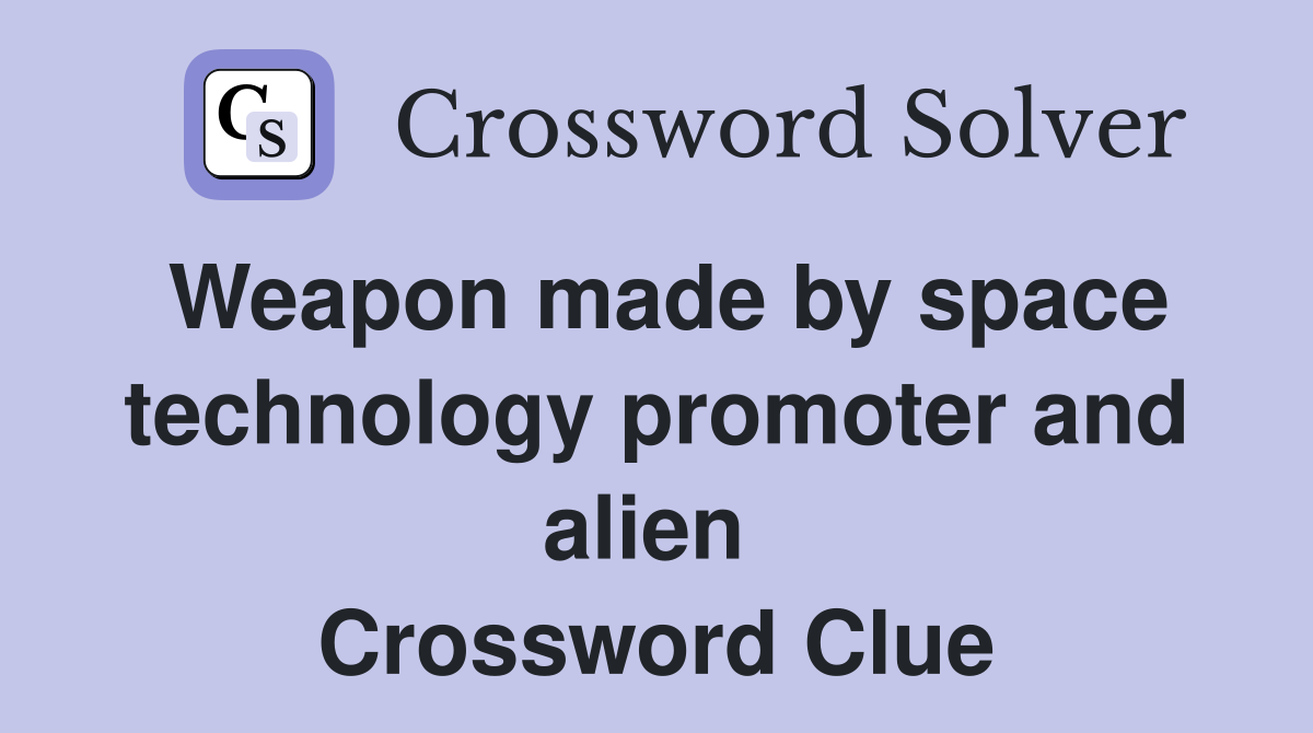 Weapon made by space technology promoter and alien  Crossword Clue