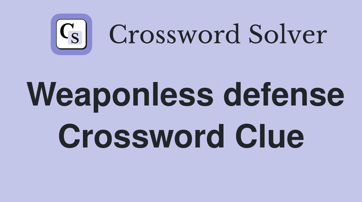 Weaponless defense Crossword Clue