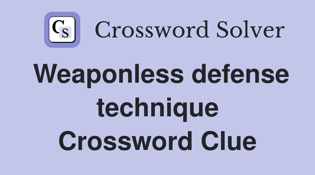 Weaponless defense technique Crossword Clue