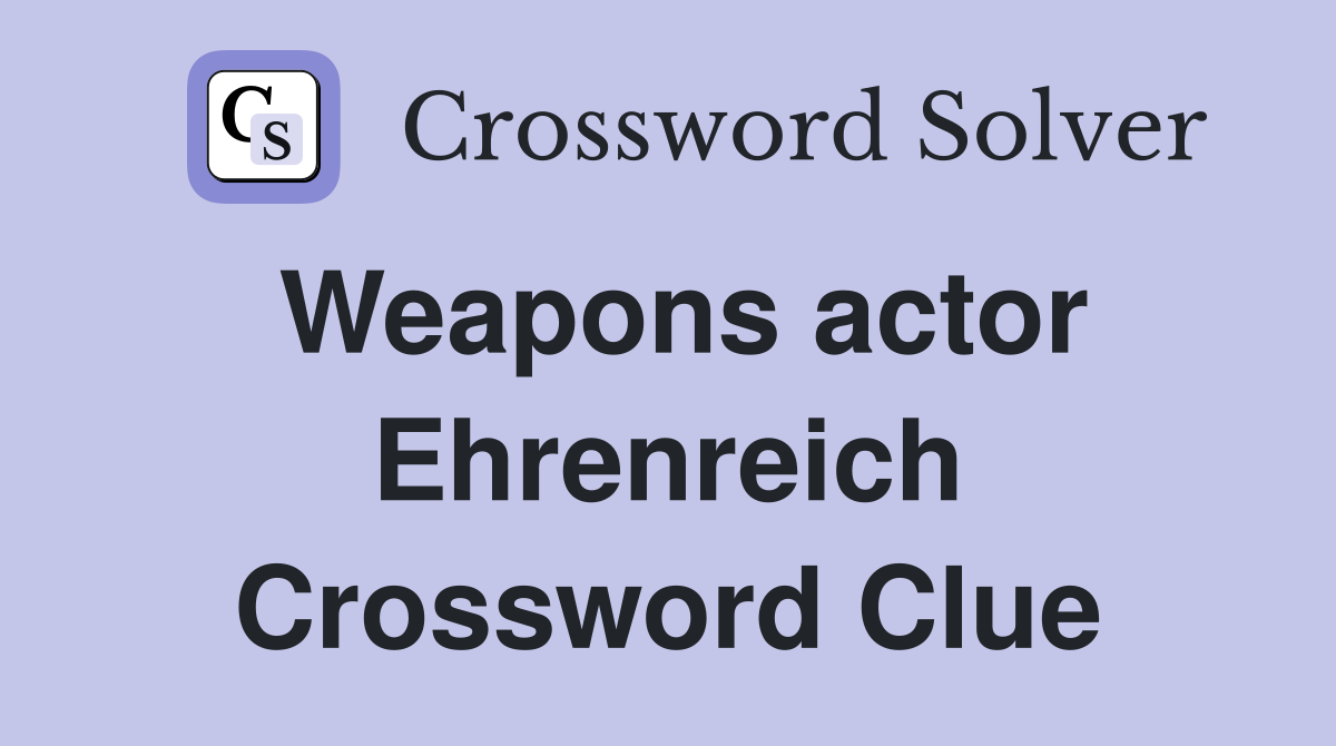 Weapons actor Ehrenreich Crossword Clue