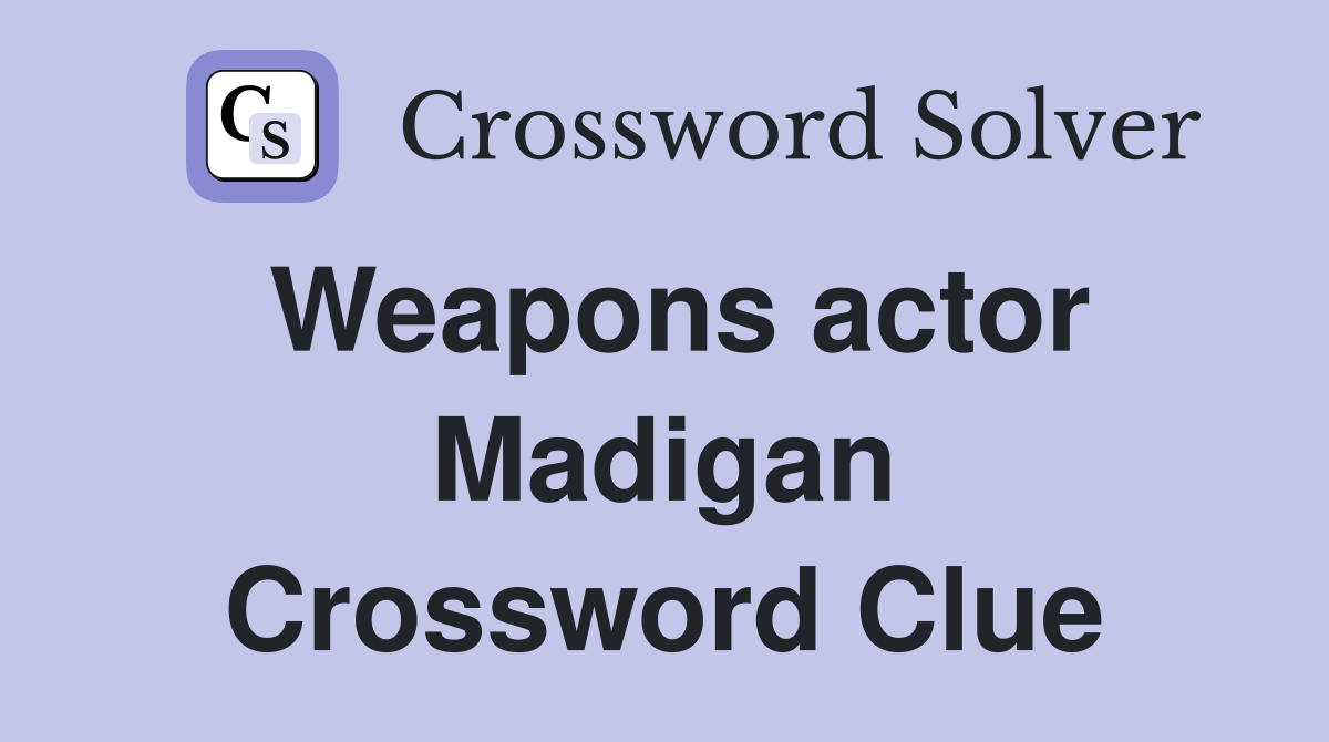 Weapons actor Madigan Crossword Clue