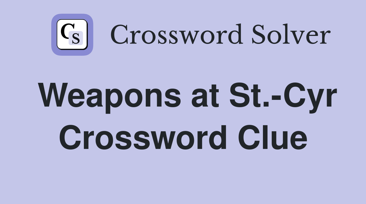 Weapons at St.-Cyr Crossword Clue