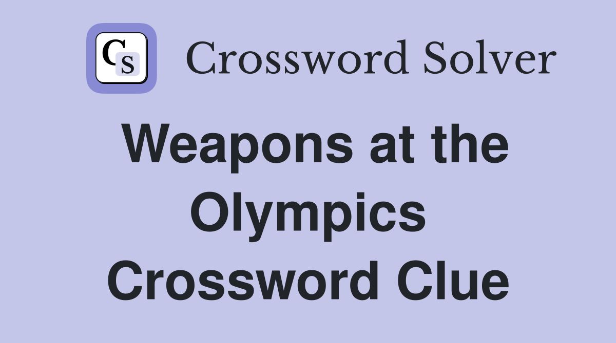 Weapons at the Olympics Crossword Clue