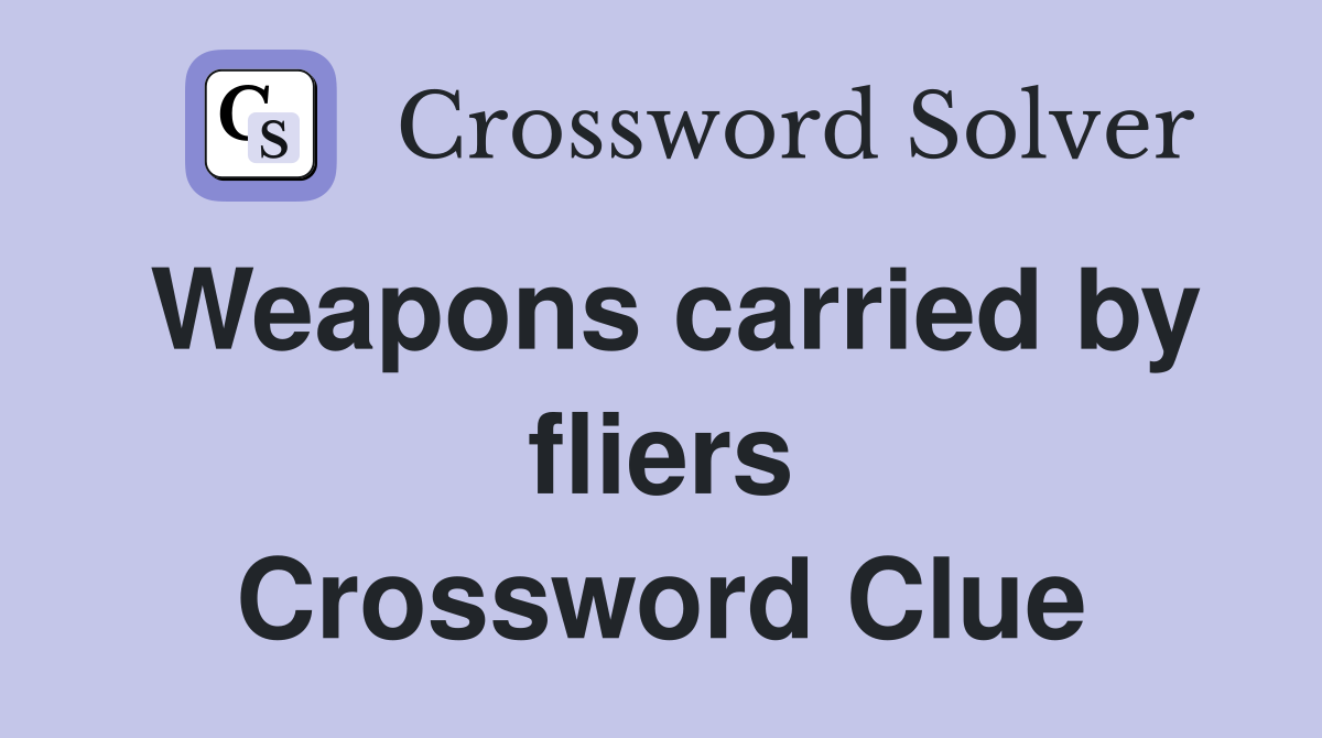 Weapons carried by fliers Crossword Clue