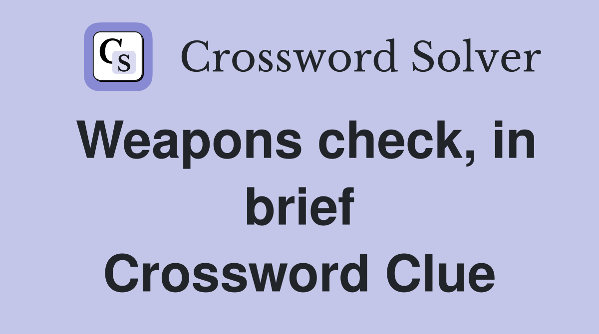 Weapons check, in brief Crossword Clue