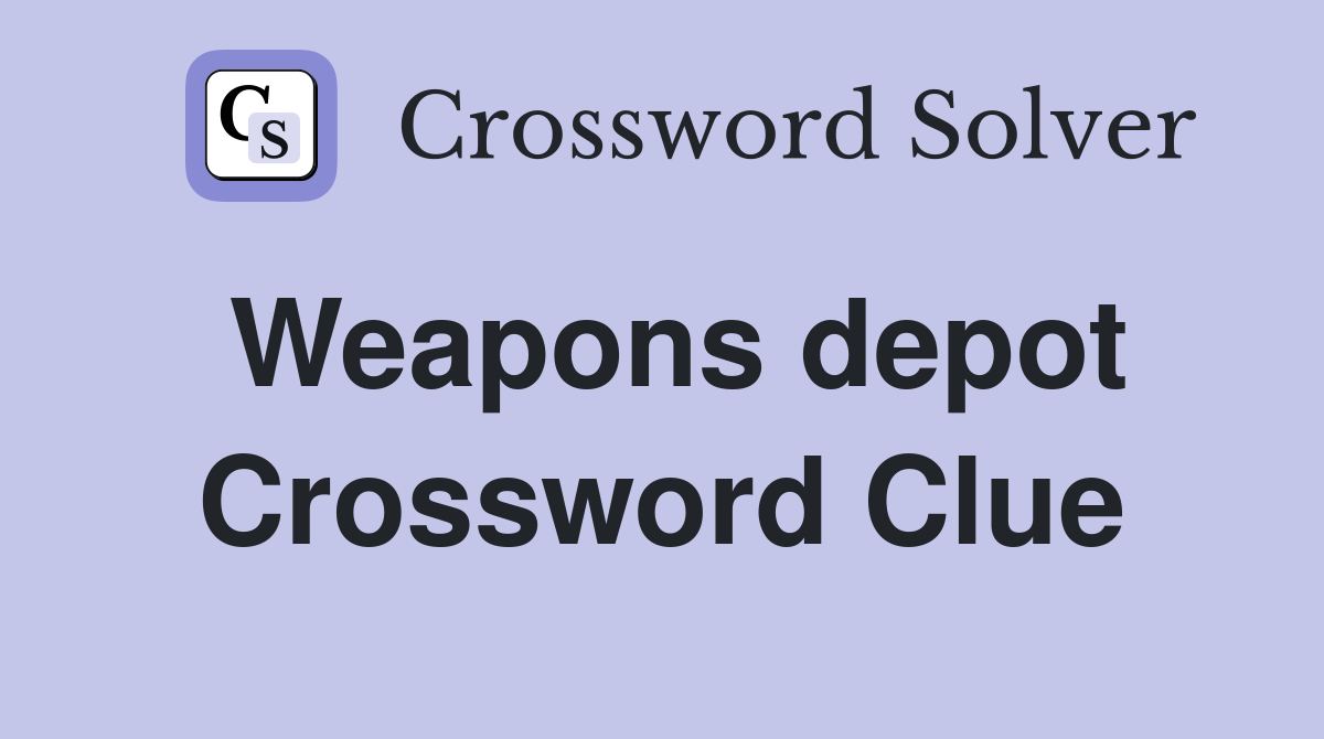 Weapons depot Crossword Clue