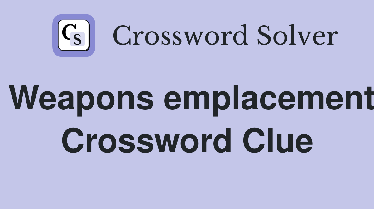 Weapons emplacement Crossword Clue